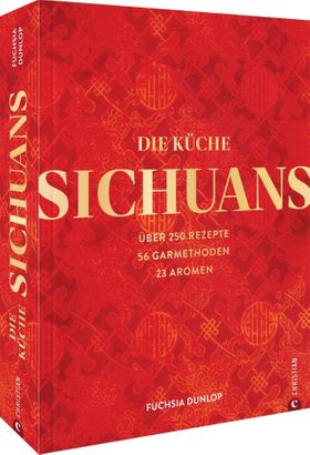 Chinesisches Kochbuch – Die Küche Sichuans Über 250 Rezepte, 56 Garmethoden, 23 Aromen