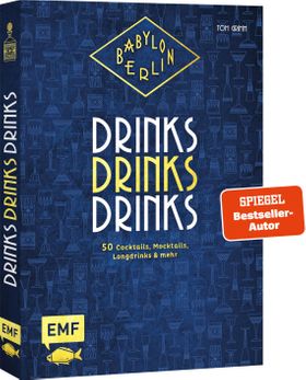Babylon Berlin – Drinks Drinks Drinks Genießen wie in den Goldenen 20ern: 50 Cocktails, Mocktails...