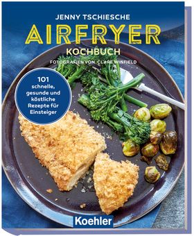 Airfryer Kochbuch 101 köstliche Rezepte