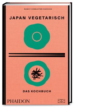 Japan vegetarisch - Das Kochbuch Mit über 250 authentischen vegetarischen Rezepten die grüne Seit...