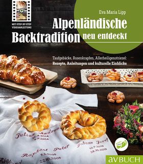 Alpenländische Backtradition neu entdeckt Taufgebäcke, Rosenkrapfen, Allerheiligenstriezel: Rezep...