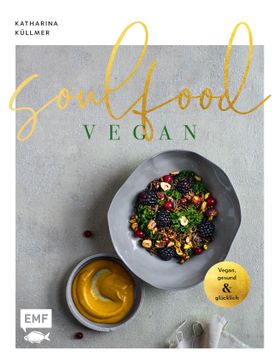 Soulfood - Vegan Das aromenreiche Kochbuch mit 120 Rezepten