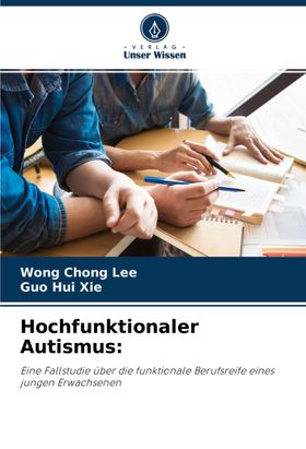 Hochfunktionaler Autismus: Eine Fallstudie über die funktionale Berufsreife eines jungen Erwachse...