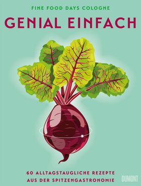 Genial einfach Sterneküche für zu Hause - 60 alltagstaugliche Rezepte aus der Spitzengastronomie