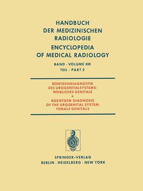 Röntgendiagnostik des Urogenitalsystems / Roentgen Diagnosis of the Urogenital System Weibliches ...
