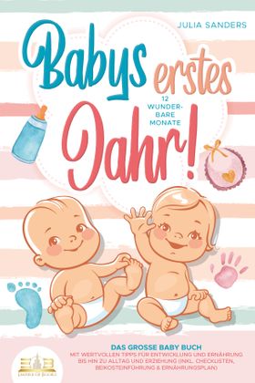 Babys erstes Jahr! 12 wunderbare Monate: Das große Baby Buch mit wertvollen Tipps für Entwicklung