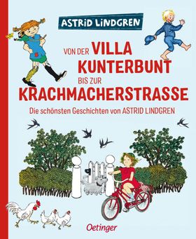 Von der Villa Kunterbunt bis zur Krachmacherstraße Die schönsten Geschichten von Astrid Lindgren