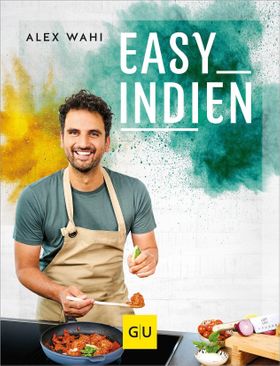 Easy Indien Lieblingsrezepte aus meiner zweiten Heimat