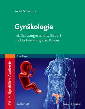 Die Heilpraktiker-Akademie. Gynäkologie mit Schwangerschaft, Geburt und Entwicklung des Kindes