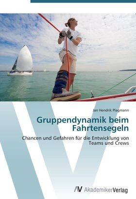 Gruppendynamik beim Fahrtensegeln Chancen und Gefahren für die Entwicklung von Teams und Crews
