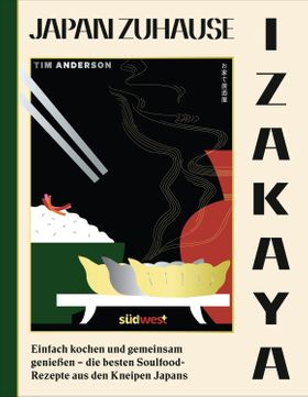 IZAKAYA Einfach kochen und gemeinsam genießen - die besten Soulfood-Rezepte aus den Kneipen Japans