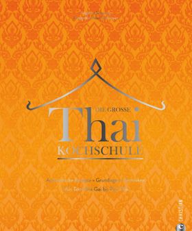Asiatisches Kochbuch – Die große Thai-Kochschule Authentische Rezepte. Grundlagen. Techniken. Von...