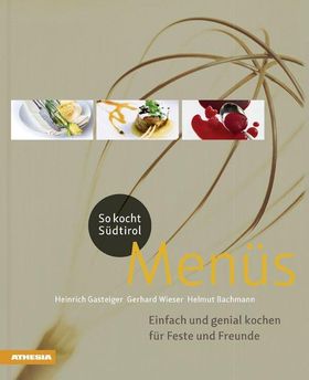 So kocht Südtirol - Menüs Einfach und genial kochen für Feste und Freunde. Ungekürzte Ausgabe