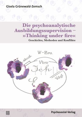 Die psychoanalytische Ausbildungssupervision – »Thinking under fire«