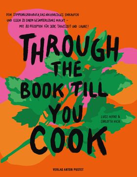 THROUGH THE BOOK TILL YOU COOK Dein Stimmungskochbuch, das nachhaltiges Einkaufen und Kochen zu e...