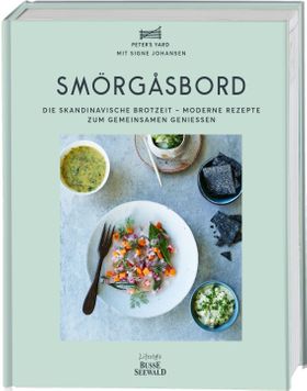 Smörgåsbord Die skandinavische Brotzeit - moderne Rezepte zum gemeinsamen Genießen
