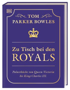 Zu Tisch bei den Royals Palastküche von Queen Victoria bis King Charles III. Über 100 Lieblingsre...