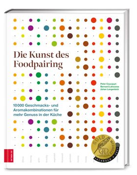 Die Kunst des Foodpairing 10 000 Geschmacks- und Aromakombinationen für mehr Genuss in der Küche ...