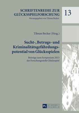 Sucht-, Betrugs- und Kriminalitätsgefährdungspotential von Glücksspielen Beiträge zum Symposium 2...