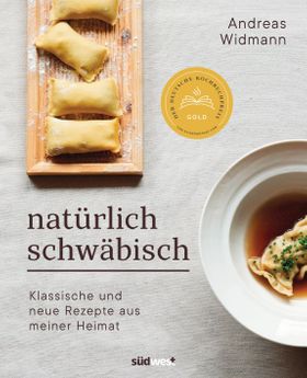 Natürlich Schwäbisch Klassische und neue Rezepte aus meiner Heimat