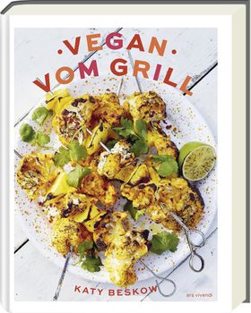 Vegan vom Grill Vegan grillen - Rezepte und Tipps für fleischloses Grillen