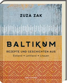 Baltikum Rezepte und Geschichten aus Estland, Lettland & Litauen