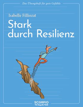 Das Übungsheft für gute Gefühle – Stark durch Resilienz
