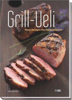 Grill-Ueli Neue Rezepte für Outdoorköche