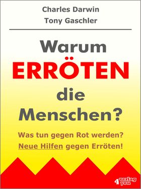 Warum erröten die Menschen? Was tun gegen Rot werden? Neue Hilfen gegen Erröten!