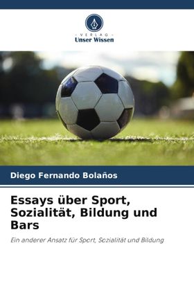 Essays über Sport, Sozialität, Bildung und Bars Ein anderer Ansatz für Sport, Sozialität und Bild...