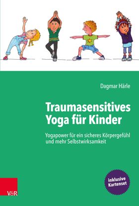 Traumasensitives Yoga für Kinder Yogapower für ein sicheres Körpergefühl und mehr Selbstwirksamke...