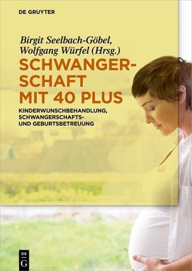 Schwangerschaft mit 40 plus Kinderwunschbehandlung, Schwangerschafts- und Geburtsbetreuung