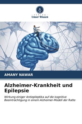 Alzheimer-Krankheit und Epilepsie Wirkung einiger Antiepileptika auf die kognitive Beeinträchtigu...