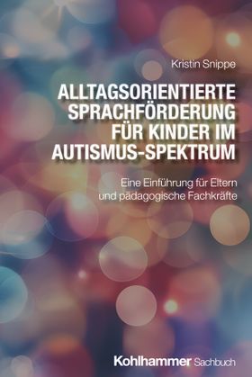 Alltagsorientierte Sprachförderung für Kinder im Autismus-Spektrum Eine Einführung für Eltern und...