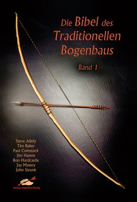 Die Bibel des traditionellen Bogenbaus. Bd.1 Die Bibel des traditionellen Bogenbaus 1