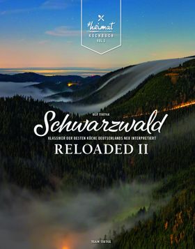 Schwarzwald Reloaded Vol. 2 Klassiker der besten Küche Deutschlands neu interpretiert