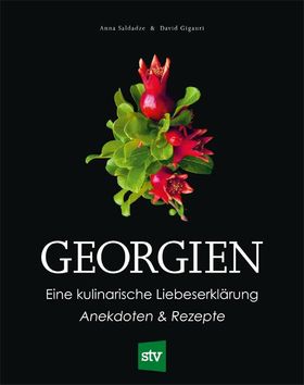 Georgien Eine kulinarische Liebeserklärung, Anekdoten & Rezepte