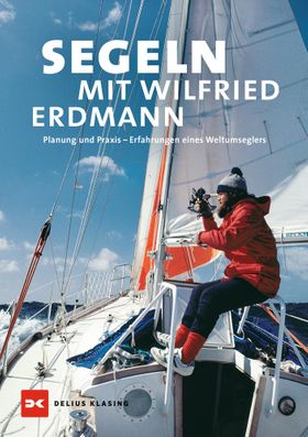 Segeln mit Wilfried Erdmann Planung und Praxis – Erfahrungen eines Weltumseglers