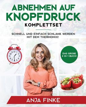 Abnehmen auf Knopfdruck Komplettset Das große 3 in 1 Buch! Schnell und einfach schlank werden mit...