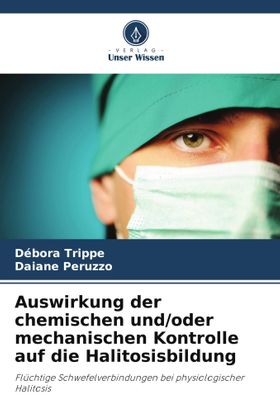 Auswirkung der chemischen und/oder mechanischen Kontrolle auf die Halitosisbildung Flüchtige Schw...
