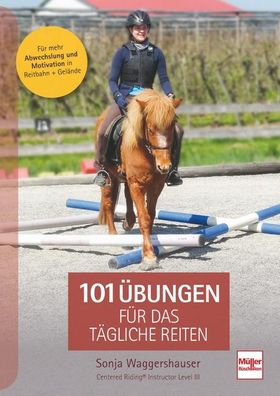101 Übungen für das tägliche Reiten Für mehr Abwechslung und Motivation in Reitbahn und Gelände...