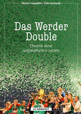 Das Werder Double Chronik einer unglaublichen Saison