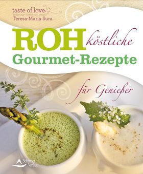 Rohköstliche Gourmet-Rezepte für Genießer taste of love, Ernährung - köstlich und gesund