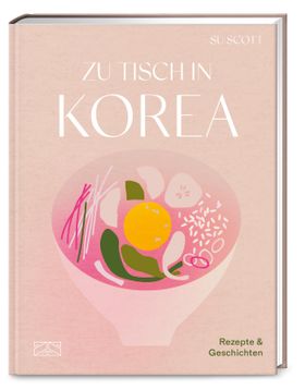 Zu Tisch in Korea Rezepte und Geschichten