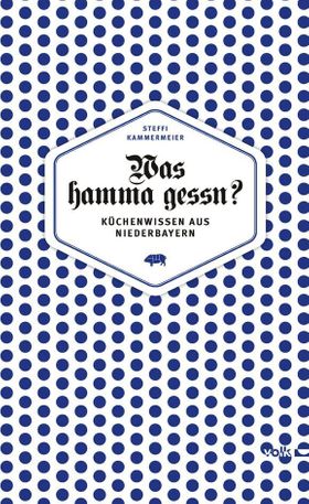 Was hamma gessn? Vom Landleben in alter Zeit. Mit 48 deftigen Rezepten süß & salzig