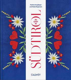 Zu Gast in Südtirol Sehnsuchtsorte, Originalrezepte und Geheimtipps