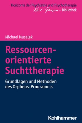 Ressourcenorientierte Suchttherapie Grundlagen und Methoden des Orpheus-Programms