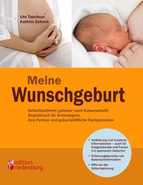 Meine Wunschgeburt - Selbstbestimmt gebären nach Kaiserschnitt: Begleitbuch für Schwangere, ihre