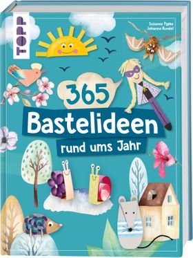 365 Rund-ums-Jahr-Bastelideen Vielfältige Bastelideen für Kinder ab 4 Jahren