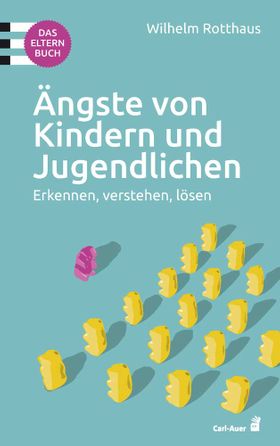 Ängste von Kindern und Jugendlichen – Das Elternbuch